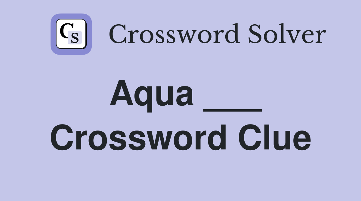 Aqua Crossword Clue Answers Crossword Solver